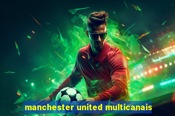 manchester united multicanais